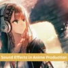 Sound Effects in Anime Production
